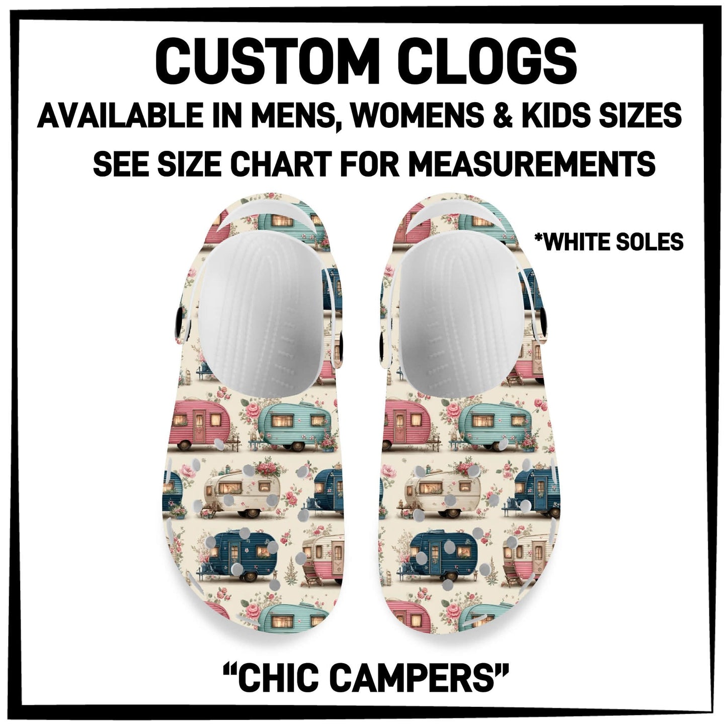 C8LG - Chic Campers Custom Clogs - Preorder Closing 6/10 ETA: Mid-Aug