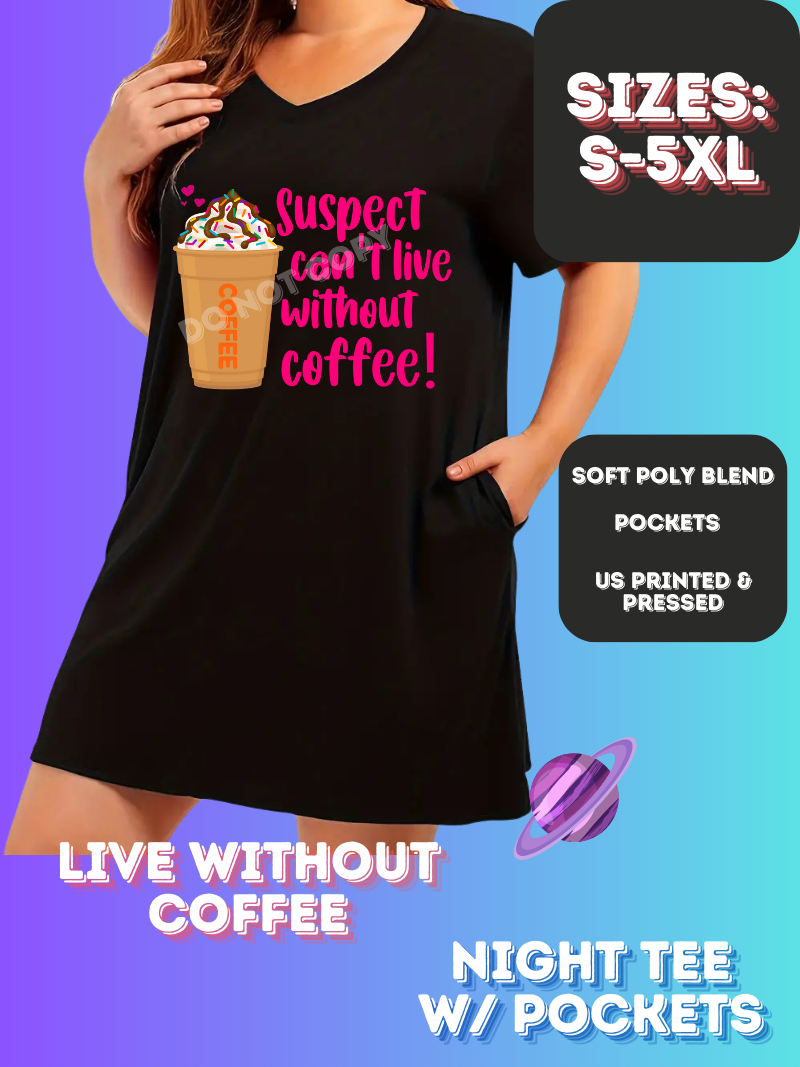 LIVE WITHOUT COFFEE - SLEEP SHIRT - PREORDER CLOSING 4/15