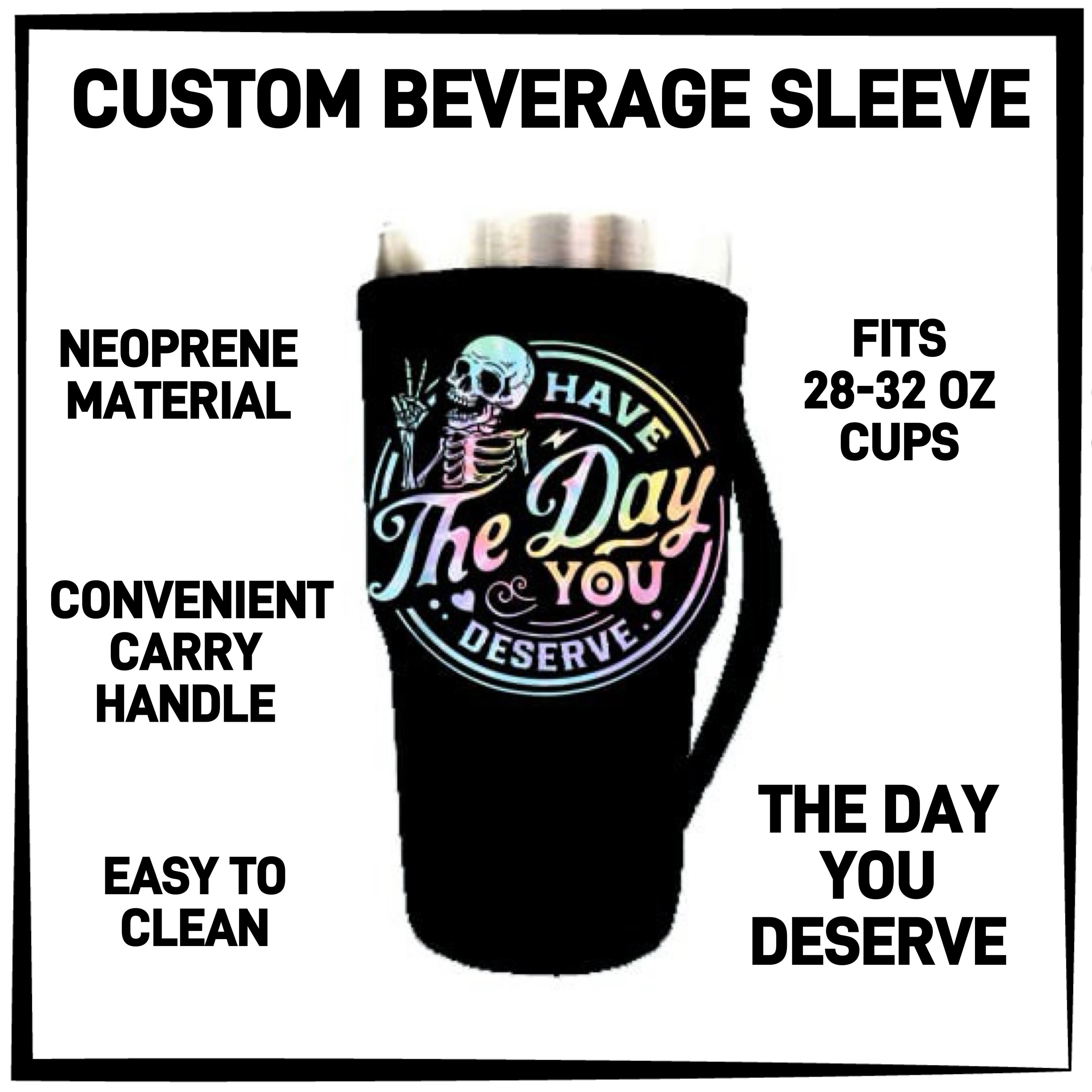 BS1L - The Day You Deserve 28-32oz Beverage Sleeves - Preorder ETA: Late Jan