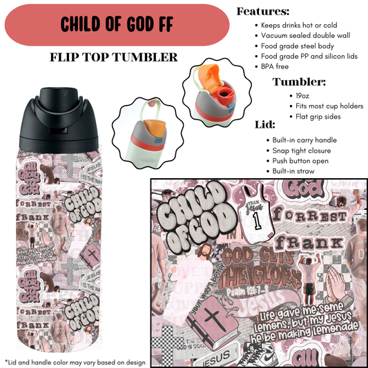 Preorder! Closes 9/18. ETA Dec. Child Of God FF Flip Top Tumbler